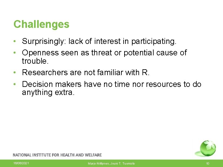 Challenges • Surprisingly: lack of interest in participating. • Openness seen as threat or