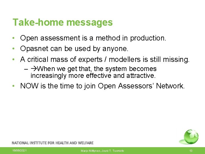 Take-home messages • Open assessment is a method in production. • Opasnet can be