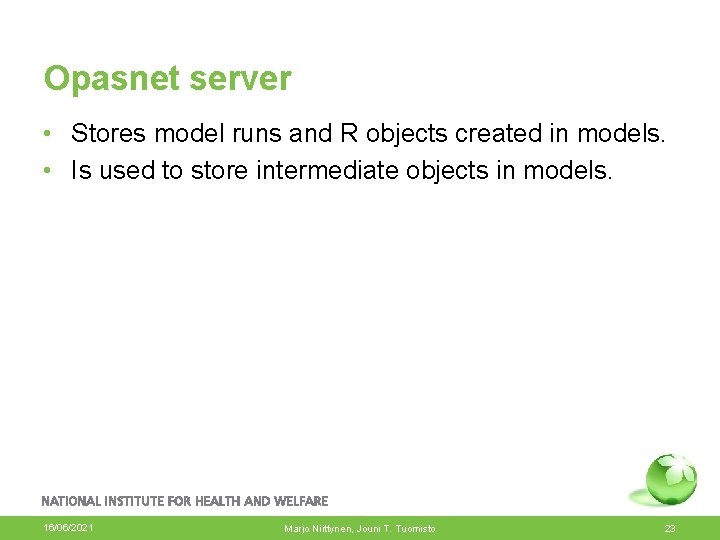 Opasnet server • Stores model runs and R objects created in models. • Is