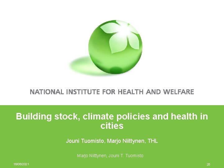 Building stock, climate policies and health in cities Jouni Tuomisto, Marjo Niittynen, THL Marjo