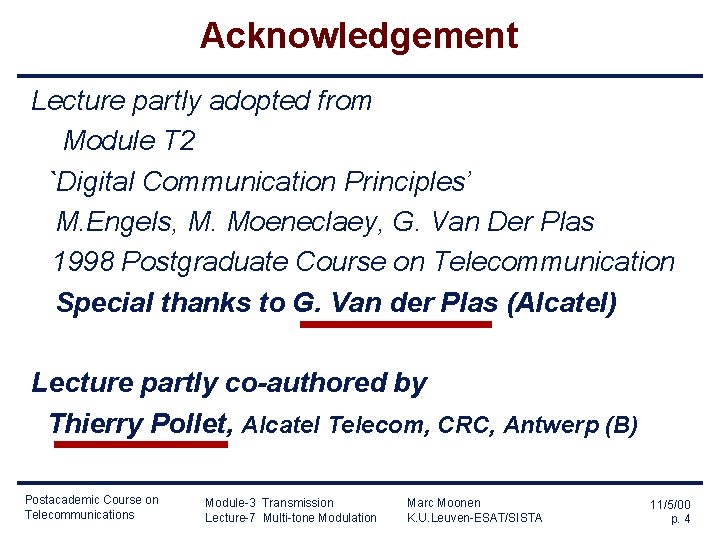 Acknowledgement Lecture partly adopted from Module T 2 `Digital Communication Principles’ M. Engels, M.