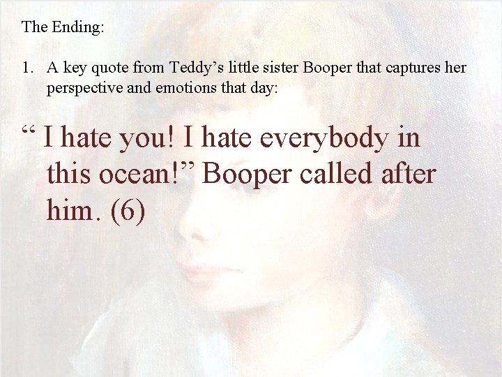 The Ending: 1. A key quote from Teddy’s little sister Booper that captures her