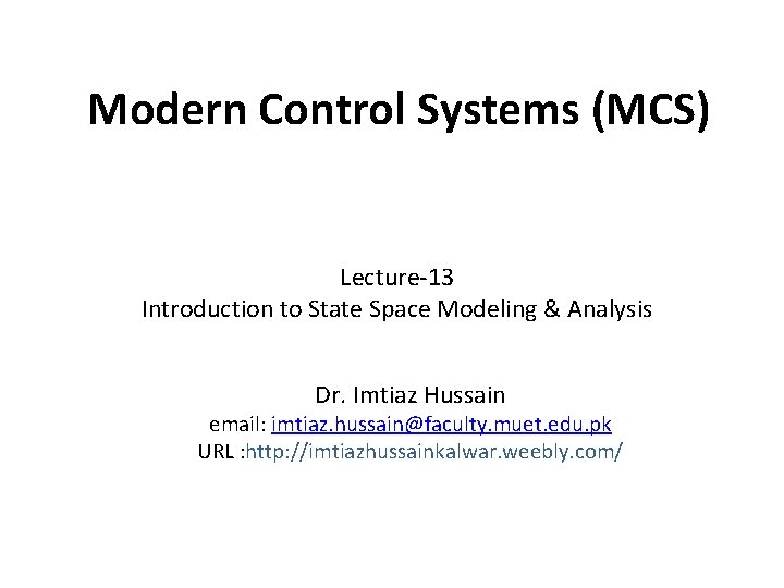 Modern Control Systems (MCS) Lecture-13 Introduction to State Space Modeling & Analysis Dr. Imtiaz