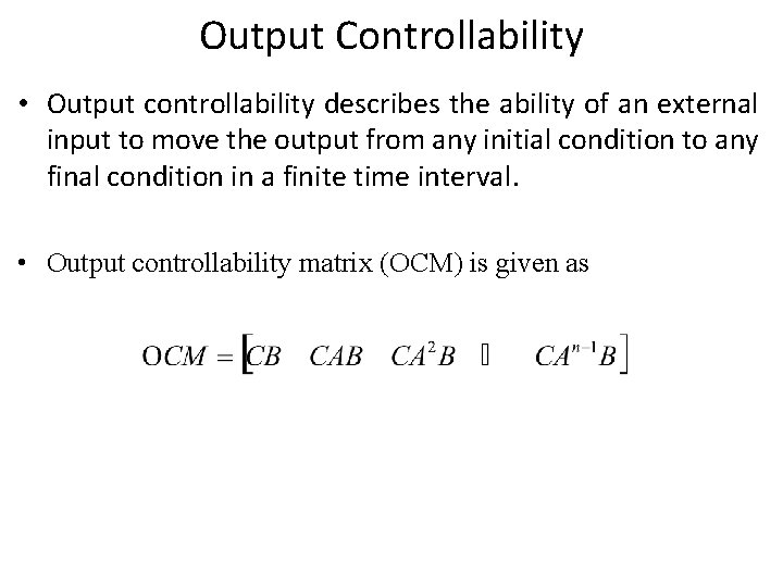 Output Controllability • Output controllability describes the ability of an external input to move