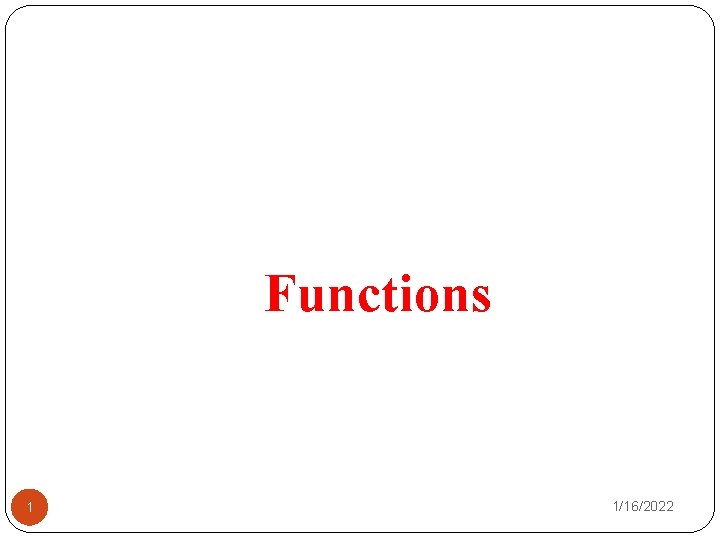 Functions 1 1/16/2022 