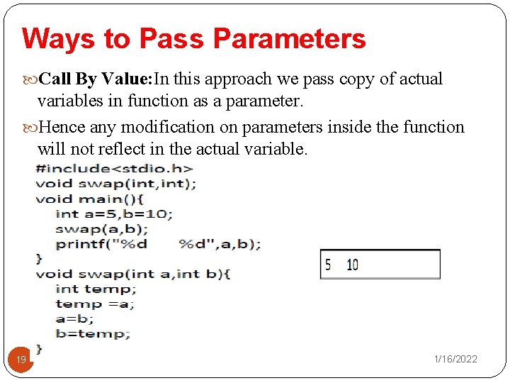 Ways to Pass Parameters Call By Value: In this approach we pass copy of