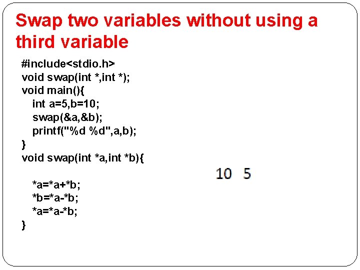 Swap two variables without using a third variable #include<stdio. h> void swap(int *, int