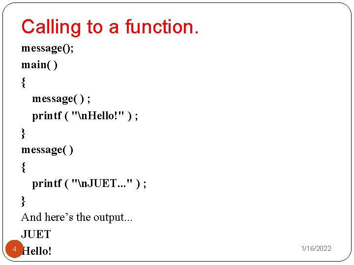 Calling to a function. 4 message(); main( ) { message( ) ; printf (