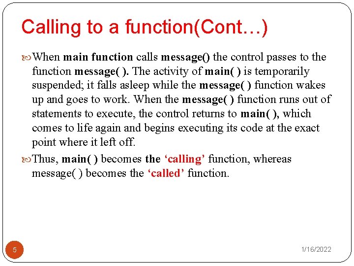 Calling to a function(Cont…) When main function calls message() the control passes to the