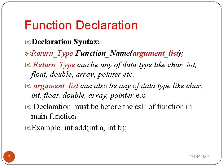 Function Declaration Syntax: Return_Type Function_Name(argument_list); Return_Type can be any of data type like char,