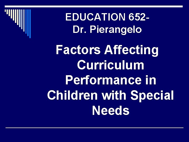 EDUCATION 652 Dr. Pierangelo Factors Affecting Curriculum Performance in Children with Special Needs 