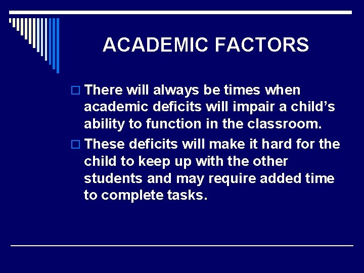 ACADEMIC FACTORS o There will always be times when academic deficits will impair a