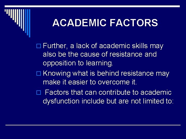 ACADEMIC FACTORS o Further, a lack of academic skills may also be the cause