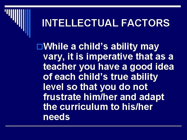 INTELLECTUAL FACTORS o. While a child’s ability may vary, it is imperative that as