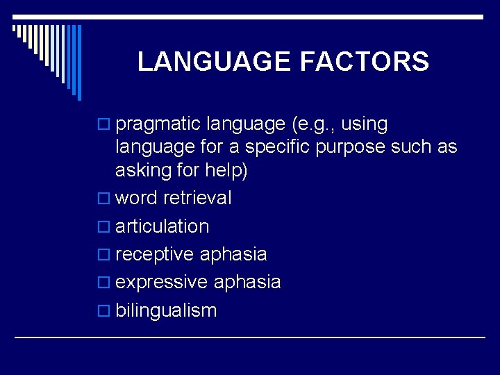 LANGUAGE FACTORS o pragmatic language (e. g. , using language for a specific purpose