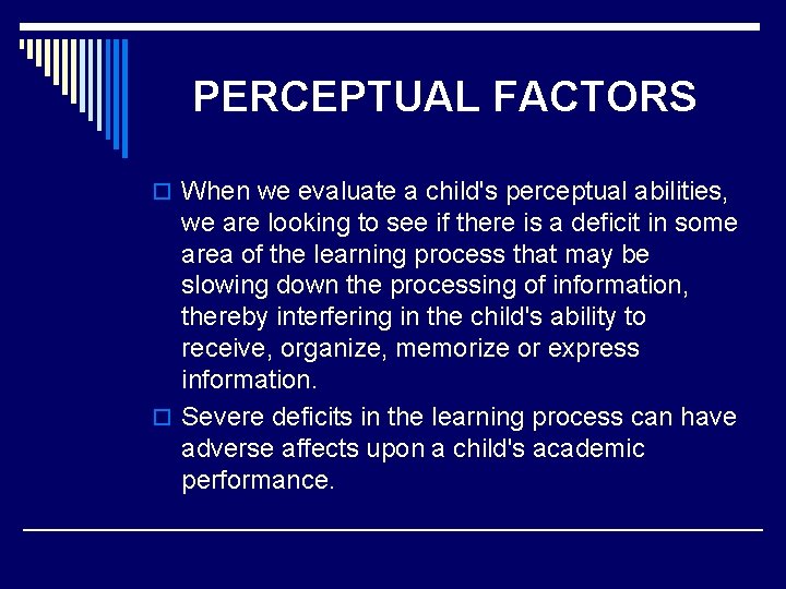 PERCEPTUAL FACTORS o When we evaluate a child's perceptual abilities, we are looking to