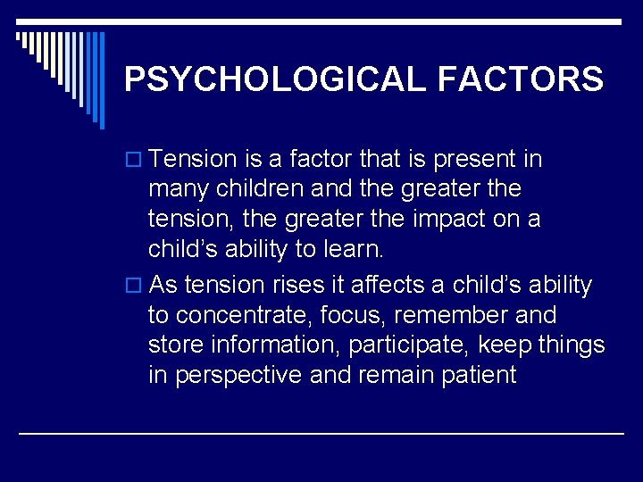 PSYCHOLOGICAL FACTORS o Tension is a factor that is present in many children and