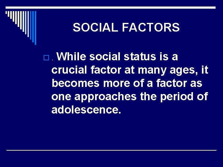 SOCIAL FACTORS While social status is a crucial factor at many ages, it becomes