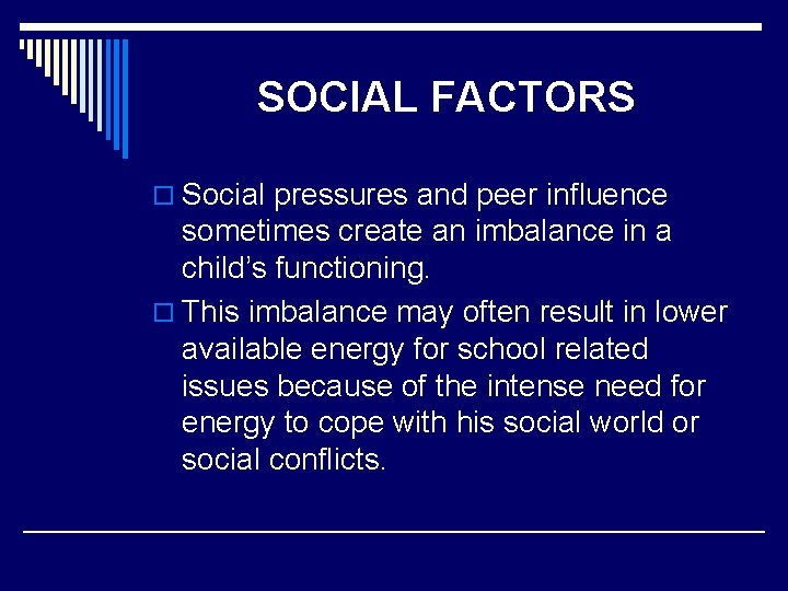 SOCIAL FACTORS o Social pressures and peer influence sometimes create an imbalance in a