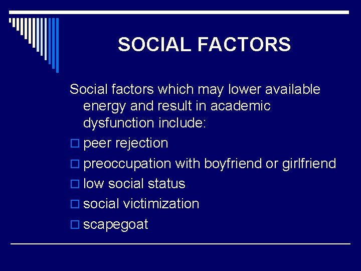 SOCIAL FACTORS Social factors which may lower available energy and result in academic dysfunction
