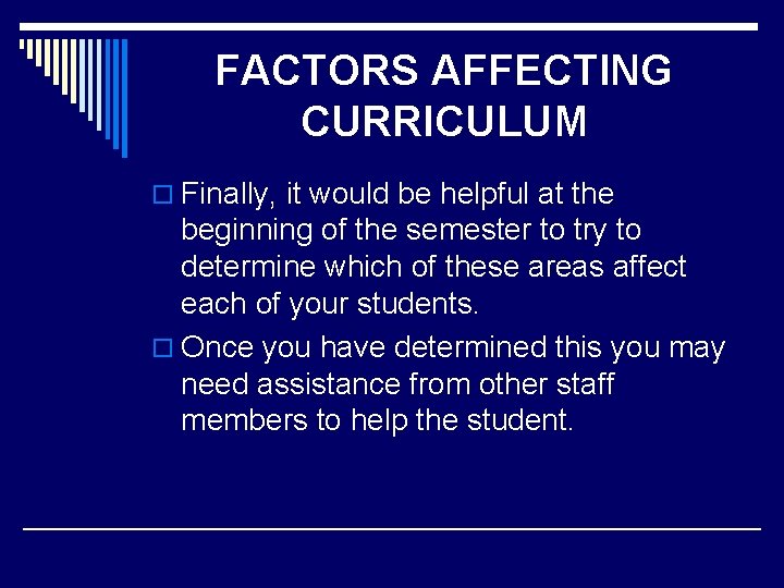 FACTORS AFFECTING CURRICULUM o Finally, it would be helpful at the beginning of the
