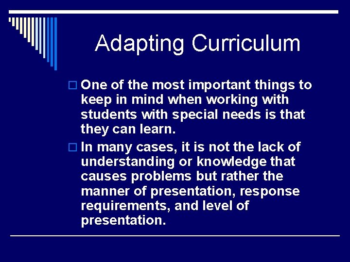 Adapting Curriculum o One of the most important things to keep in mind when