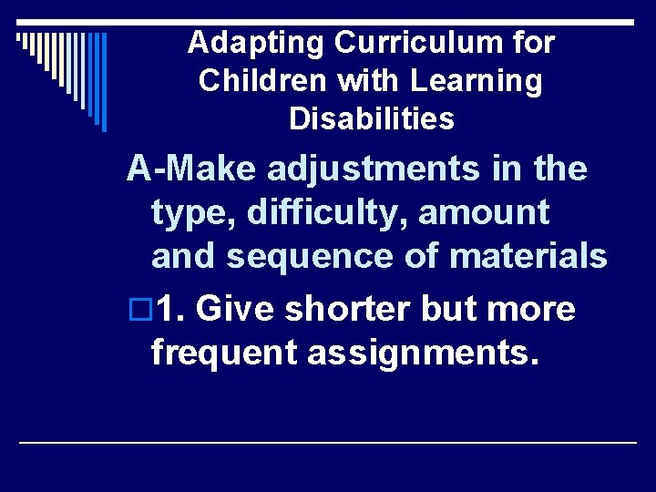 Adapting Curriculum for Children with Learning Disabilities A-Make adjustments in the type, difficulty, amount