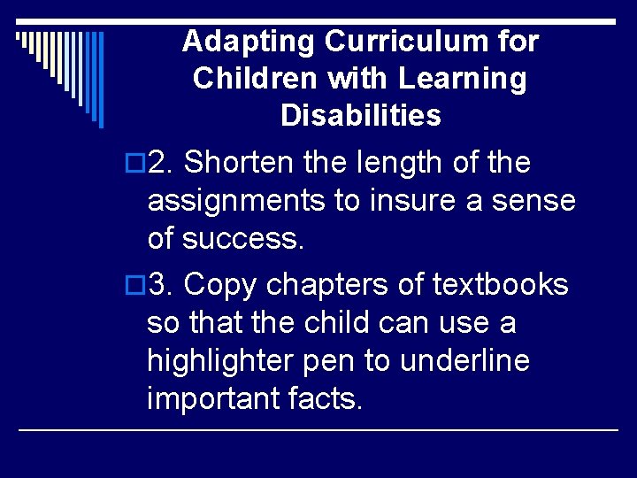Adapting Curriculum for Children with Learning Disabilities o 2. Shorten the length of the
