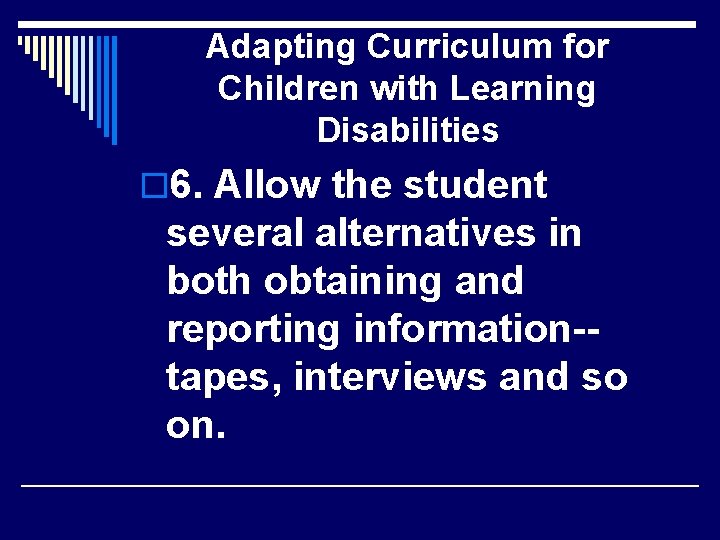 Adapting Curriculum for Children with Learning Disabilities o 6. Allow the student several alternatives