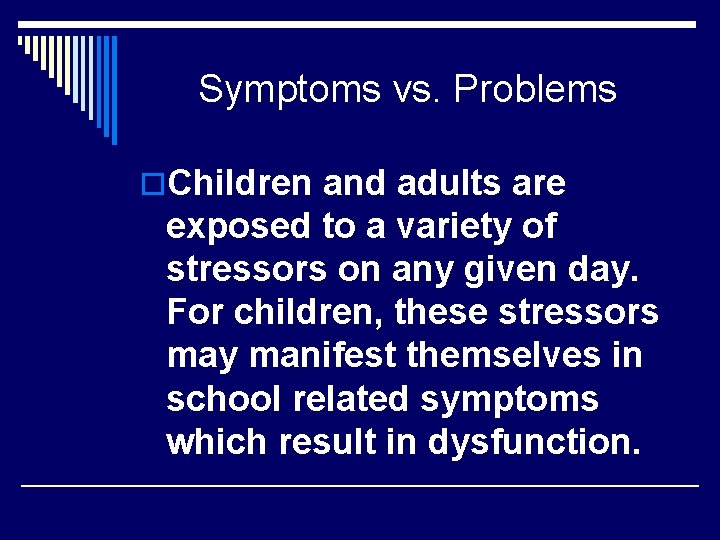 Symptoms vs. Problems o. Children and adults are exposed to a variety of stressors