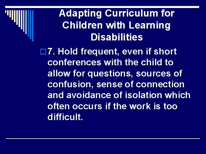 Adapting Curriculum for Children with Learning Disabilities o 7. Hold frequent, even if short