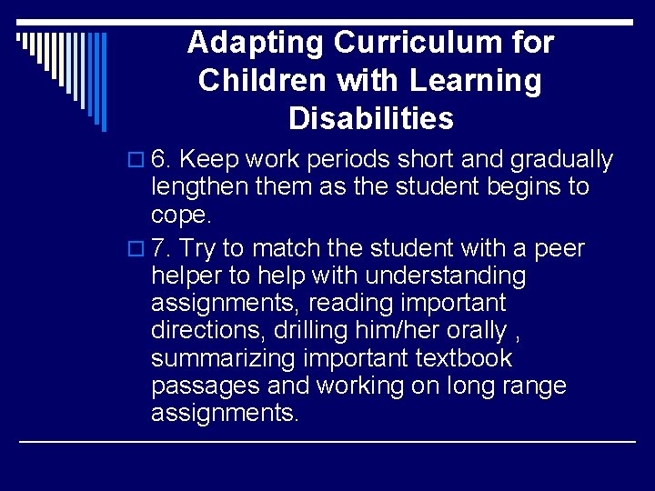 Adapting Curriculum for Children with Learning Disabilities o 6. Keep work periods short and