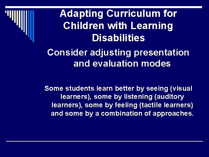 Adapting Curriculum for Children with Learning Disabilities Consider adjusting presentation and evaluation modes Some