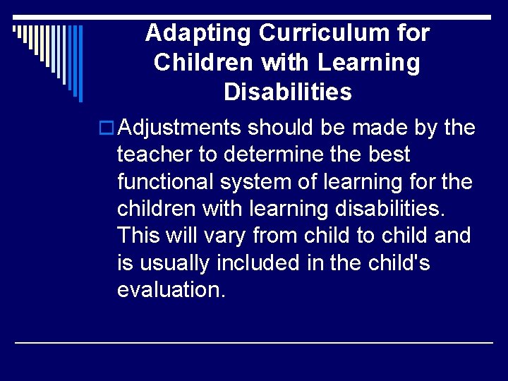 Adapting Curriculum for Children with Learning Disabilities o Adjustments should be made by the