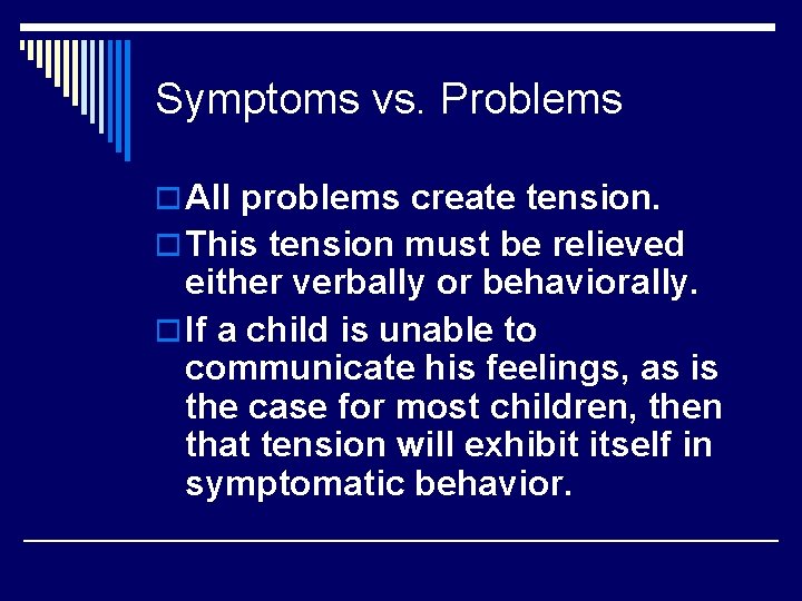 Symptoms vs. Problems o All problems create tension. o This tension must be relieved