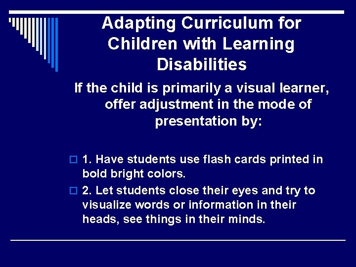 Adapting Curriculum for Children with Learning Disabilities If the child is primarily a visual