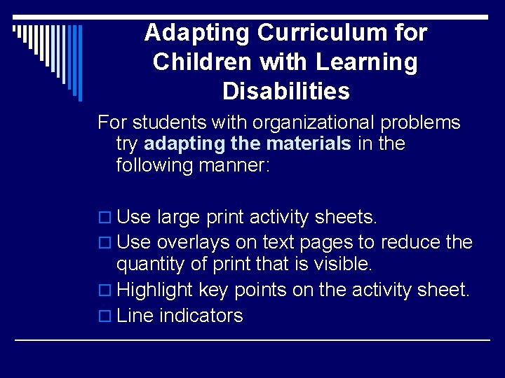Adapting Curriculum for Children with Learning Disabilities For students with organizational problems try adapting