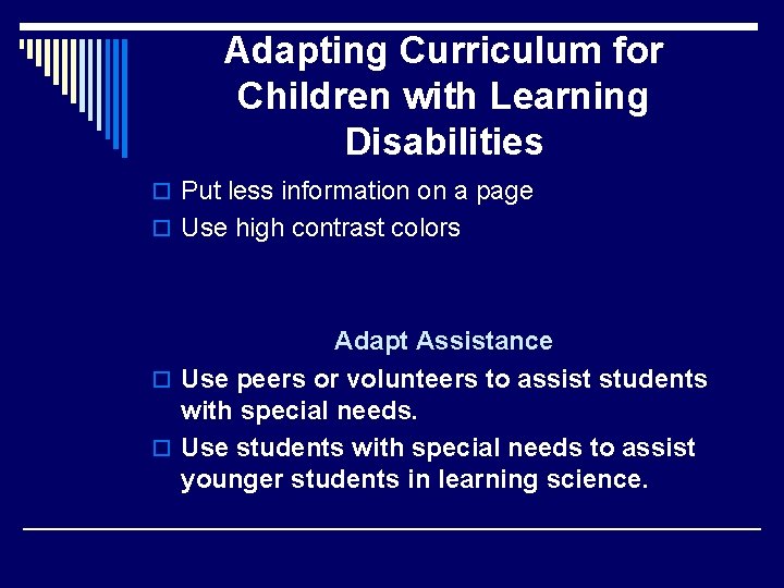 Adapting Curriculum for Children with Learning Disabilities o Put less information on a page