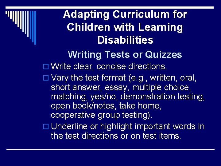 Adapting Curriculum for Children with Learning Disabilities Writing Tests or Quizzes o Write clear,