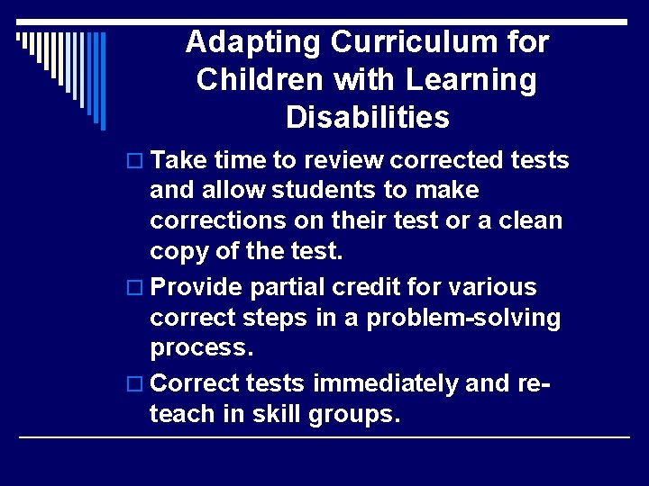 Adapting Curriculum for Children with Learning Disabilities o Take time to review corrected tests