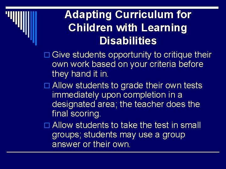 Adapting Curriculum for Children with Learning Disabilities o Give students opportunity to critique their
