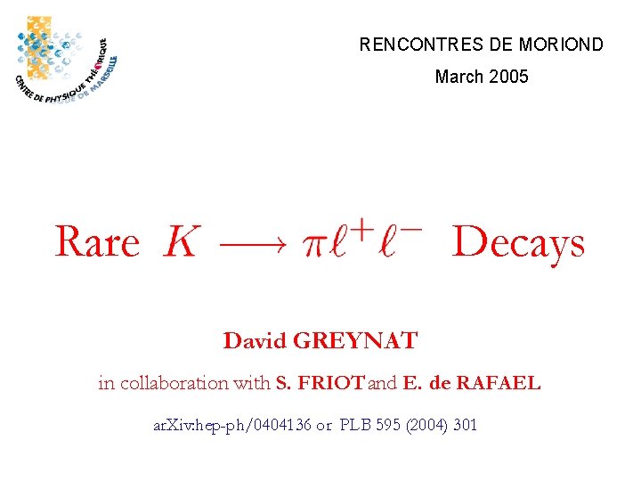 RENCONTRES DE MORIOND March 2005 Rare Decays David GREYNAT in collaboration with S. FRIOT