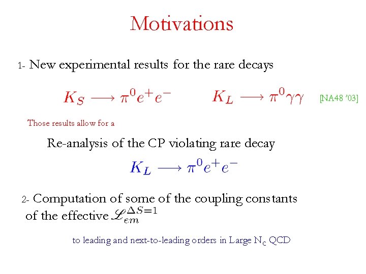 Motivations 1 - New experimental results for the rare decays [NA 48 ’ 03]