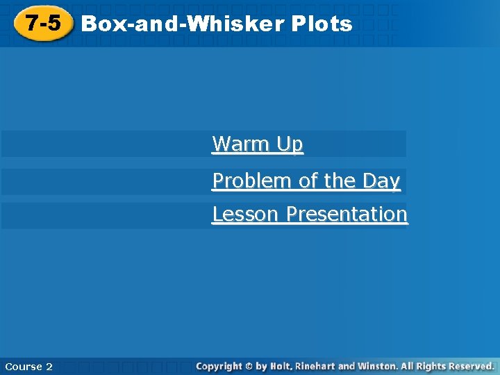 7 -5 Box-and-Whisker Plots Warm Up Problem of the Day Lesson Presentation Course 2