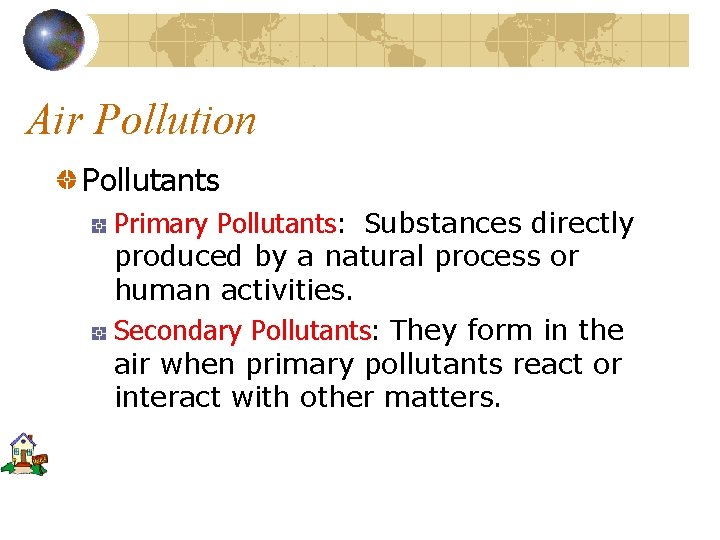 Air Pollution Pollutants Primary Pollutants: Substances directly produced by a natural process or human