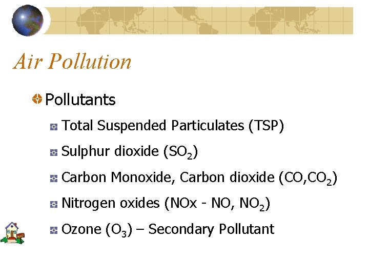 Air Pollution Pollutants Total Suspended Particulates (TSP) Sulphur dioxide (SO 2) Carbon Monoxide, Carbon