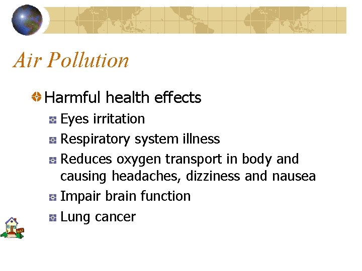 Air Pollution Harmful health effects Eyes irritation Respiratory system illness Reduces oxygen transport in