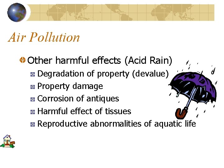 Air Pollution Other harmful effects (Acid Rain) Degradation of property (devalue) Property damage Corrosion