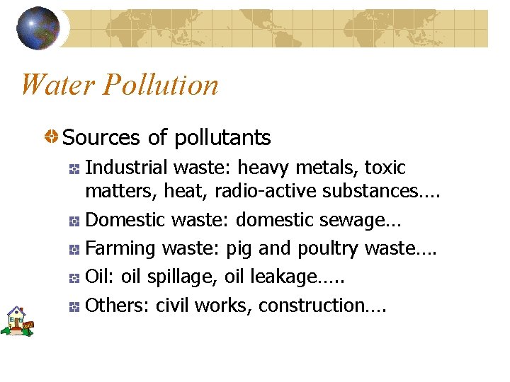 Water Pollution Sources of pollutants Industrial waste: heavy metals, toxic matters, heat, radio-active substances….