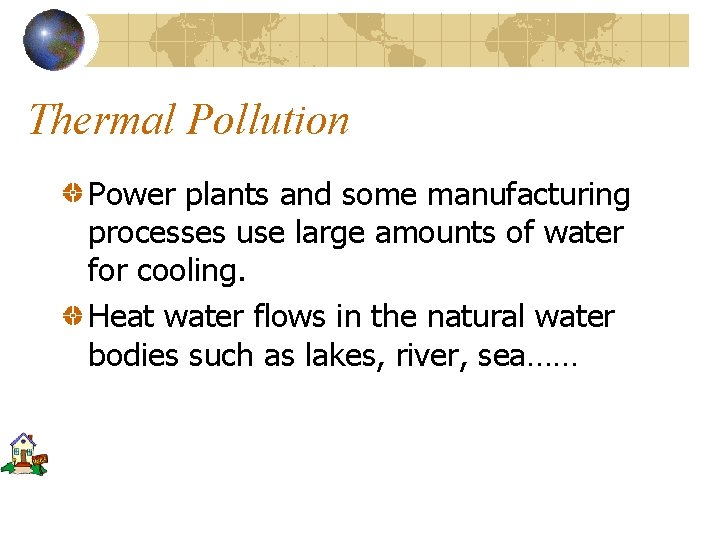 Thermal Pollution Power plants and some manufacturing processes use large amounts of water for